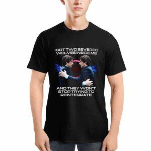 I Got Two Severed Wolves Inside Me And They Won’t Stop Trying To Reintegrate Shirt I Got Two Severed Wolves Inside Me And They Won’t Stop Trying To Reintegrate Shirt
