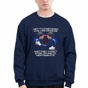 I Got Two Severed Wolves Inside Me And They Won't Stop Trying To Reintegrate Shirt32