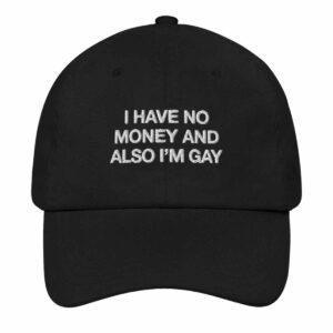 I Have No Money And Also I’m Gay Hat I Have No Money And Also I’m Gay Hat