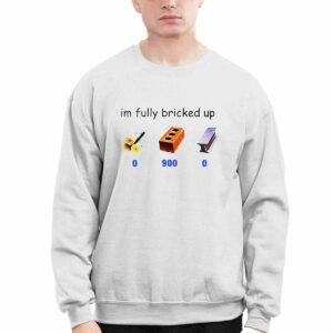 I'm Fully Bricked Up 09000 Shirt