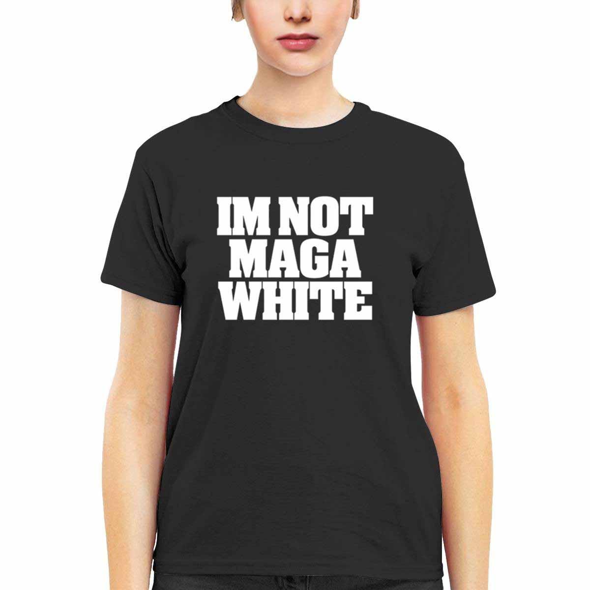 I’m Not Maga White Shirt I’m Not Maga White Shirt