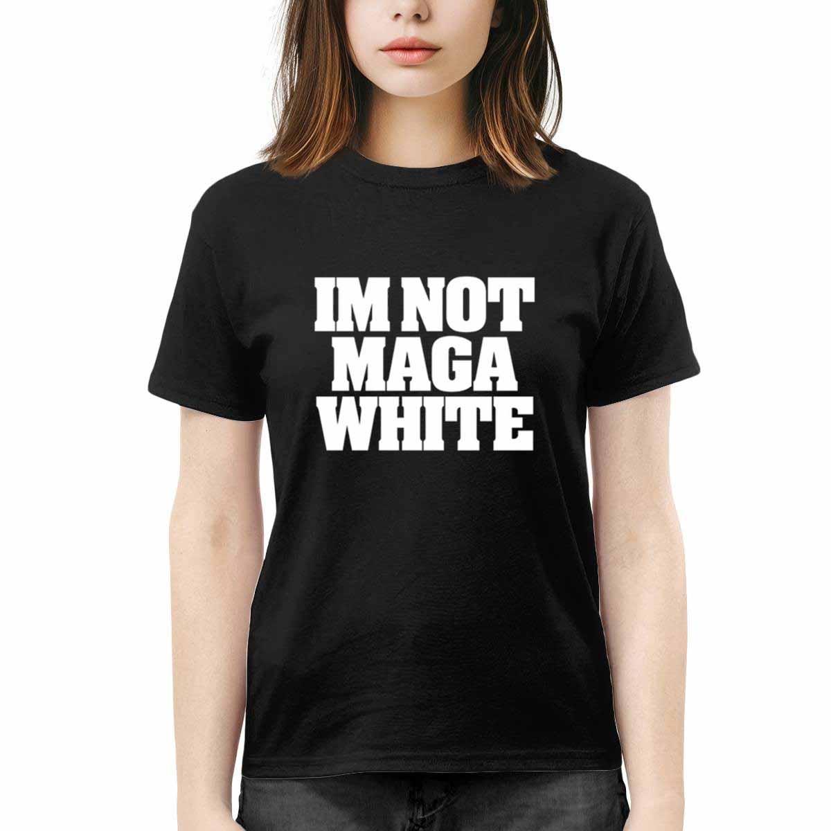 I’m Not Maga White Shirt I’m Not Maga White Shirt