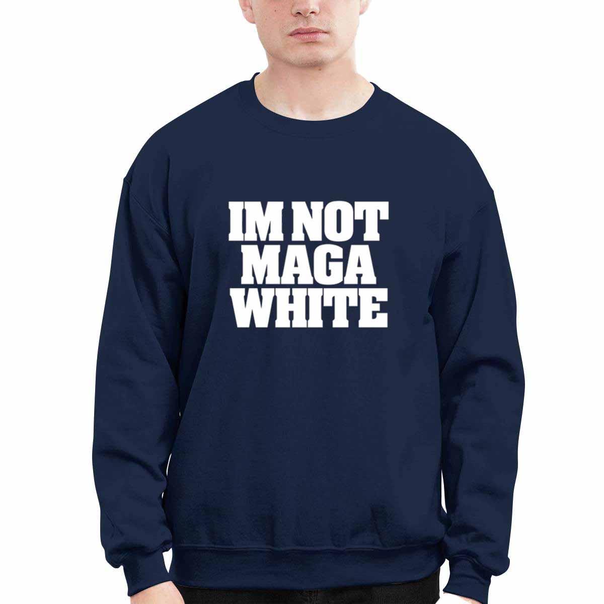 I’m Not Maga White Shirt I’m Not Maga White Shirt