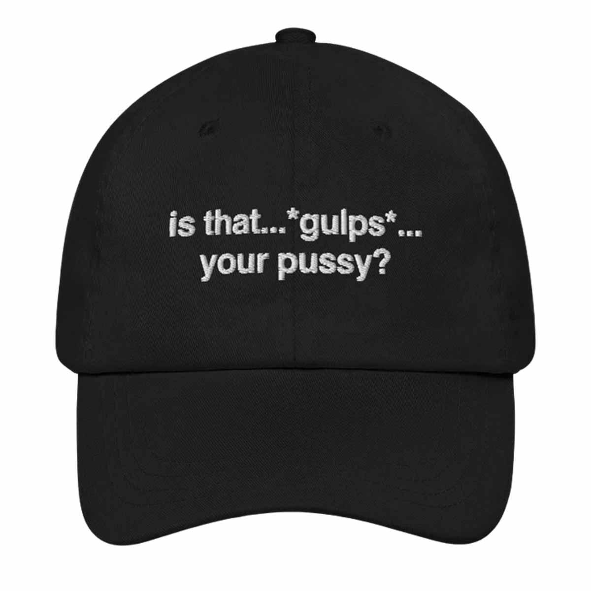 Is That Gulps Your Pssy Hat Is That Gulps Your P*ssy Hat