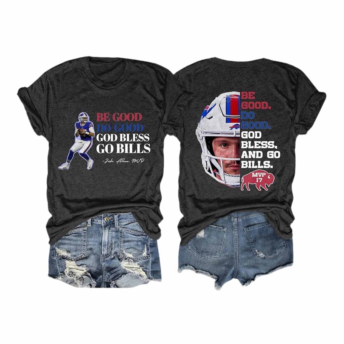 Josh Allen MVP Be Good Do Good God Bless And Go Bills Shirt Josh Allen MVP Be Good Do Good God Bless And Go Bills Shirt