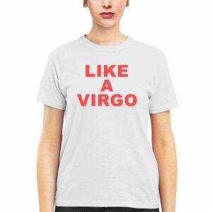 Like A Virgo Shirt 3 Like A Virgo Shirt