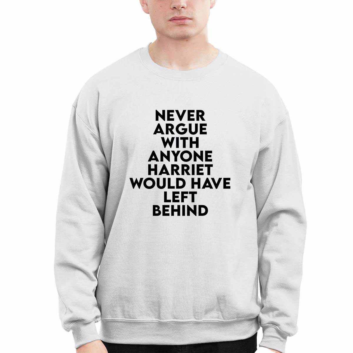 Never Argue With Someone Harriet Would Have Left Behind shirt Never Argue With Someone Harriet Would Have Left Behind shirt