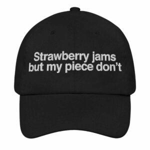 Strawberry Jams But My Piece Don’t Hat