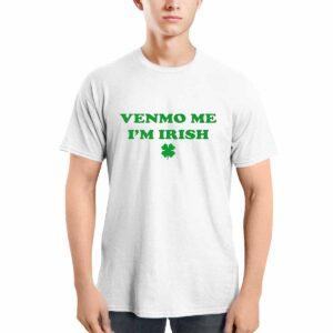 Venmo Me Im Irish St Patricks Day Shirt 1 Venmo Me I’m Irish St Patrick’s Day Shirt
