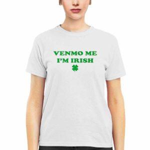 Venmo Me Im Irish St Patricks Day Shirt 3 Venmo Me I’m Irish St Patrick’s Day Shirt