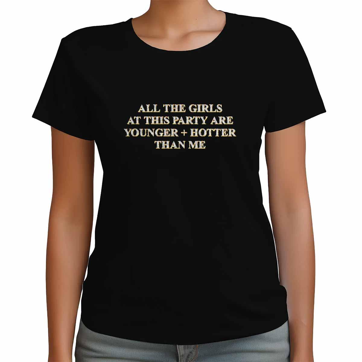 All The Girls At This Party Are Younger Hotter Than Me Shirt 12 All The Girls At This Party Are Younger Hotter Than Me Shirt