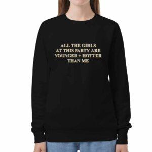 All The Girls At This Party Are Younger Hotter Than Me Shirt 3 All The Girls At This Party Are Younger Hotter Than Me Shirt 2