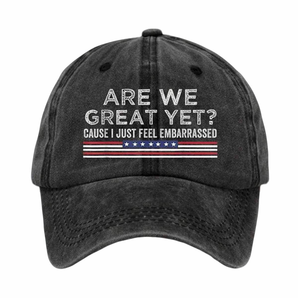 Are We Great Yet Cause I Just Feel Embarrassed Hat Are We Great Yet Cause I Just Feel Embarrassed Hat