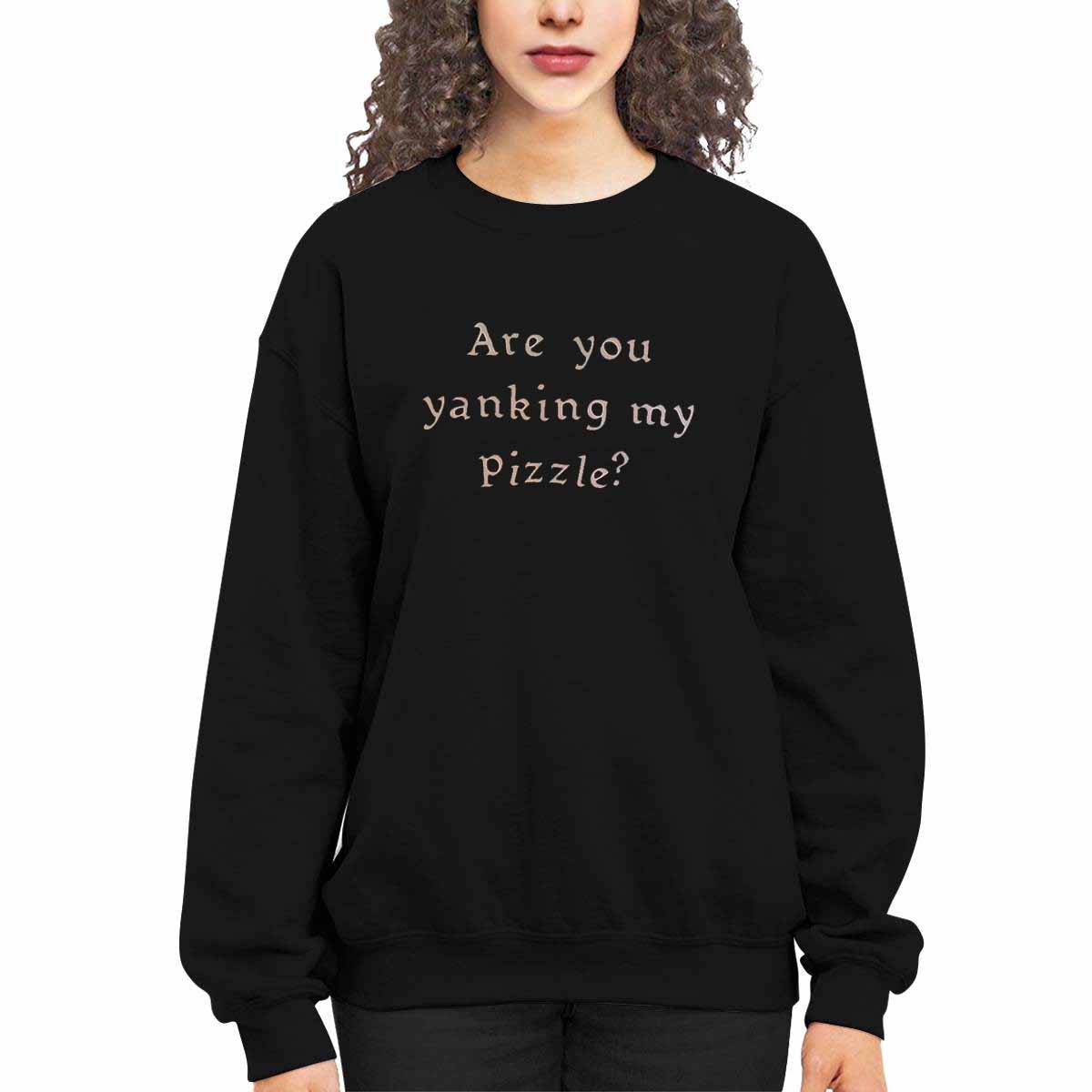Are You Yanking My Pizzle Shirt Are You Yanking My Pizzle Shirt
