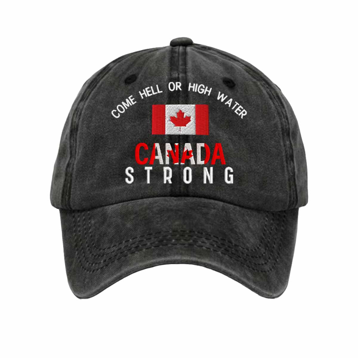 Come Hell Or High Water Canada Strong Hat Come Hell Or High Water Canada Strong Hat