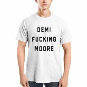 Demi Fcking Moore Shirt 1 Demi Fcking Moore Shirt