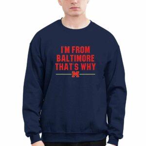 Derik Queen I'm From Baltimore That's Why Shirt