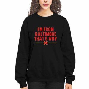 Derik Queen I'm From Baltimore That's Why Shirt