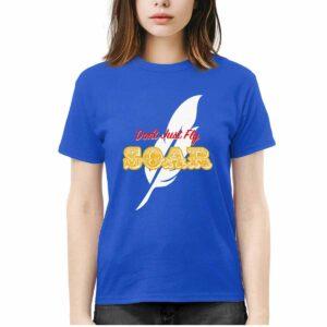 Don't Just Fly Soar Shirt