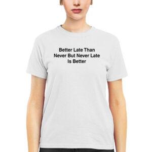 Drake Better Late Than Never But Never Late Is Better Shirt 2 Drake Better Late Than Never But Never Late Is Better Shirt