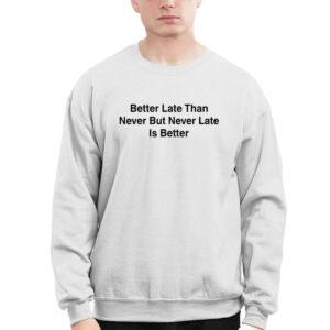 Drake Better Late Than Never But Never Late Is Better Shirt 1 Drake Better Late Than Never But Never Late Is Better Shirt