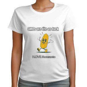 Gmos Are Tite As Fck I Love Monsanto Shirt