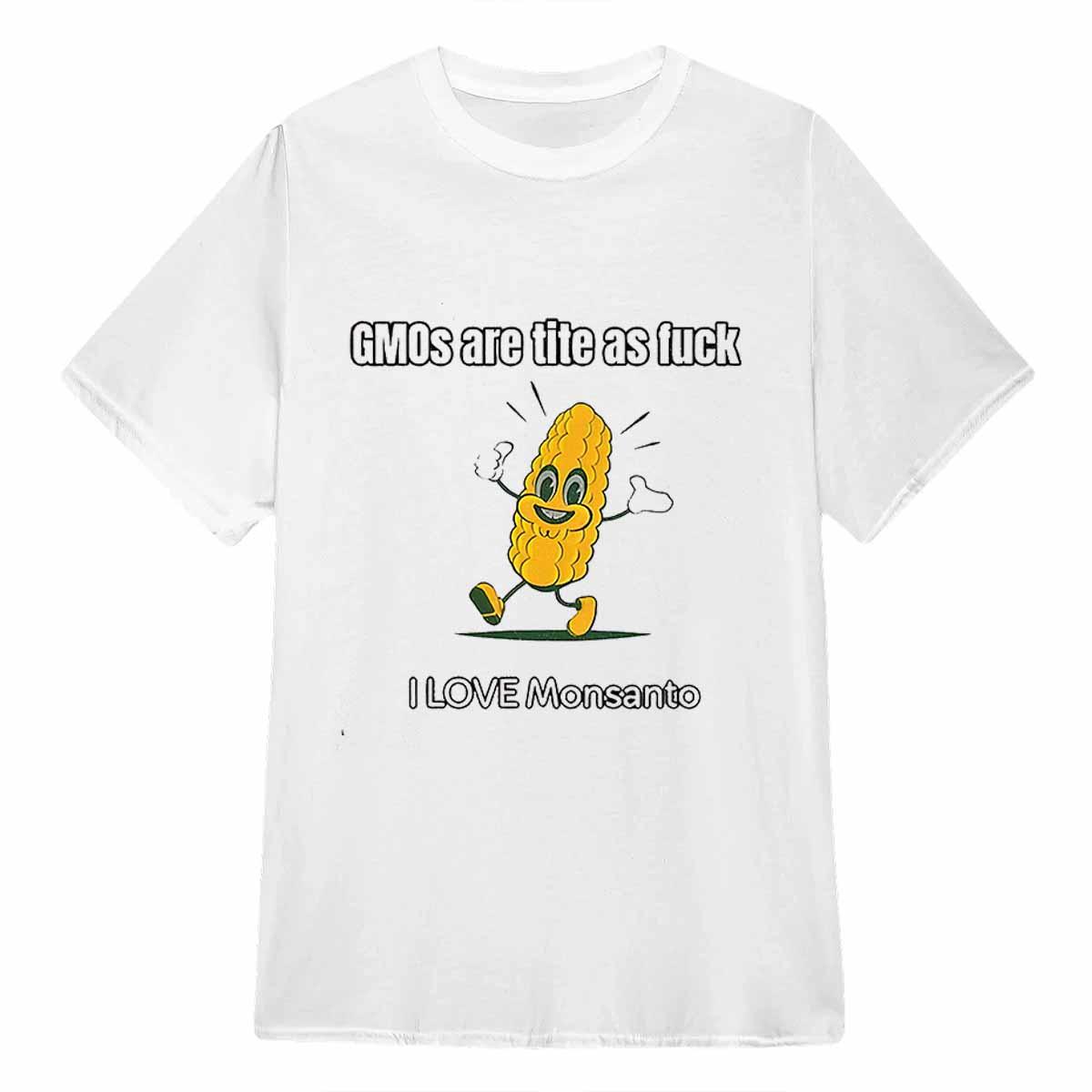Gmos Are Tite As Fck I Love Monsanto Shirt Gmos Are Tite As Fck I Love Monsanto Shirt