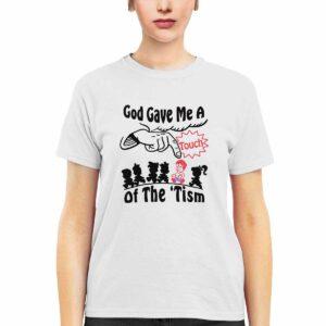 God Gave Me A Touch Of The Tism Shirt God Gave Me A Touch Of The Tism Shirt