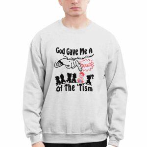 God Gave Me A Touch Of The Tism Shirt
