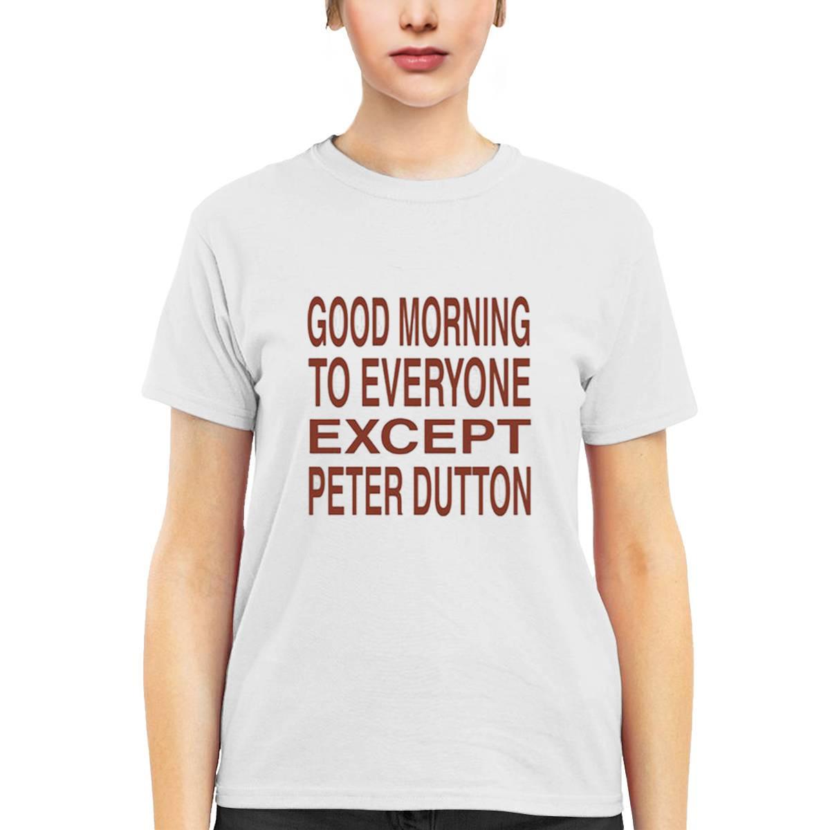 Good Morning To Everyone Except Peter Dutton Shirt Good Morning To Everyone Except Peter Dutton Shirt