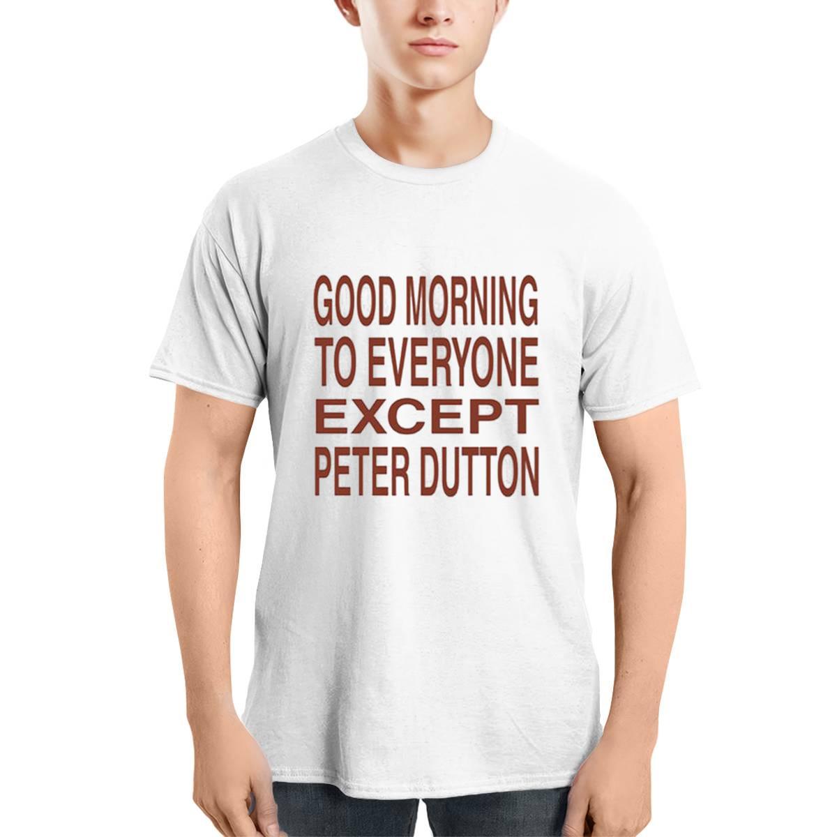 Good Morning To Everyone Except Peter Dutton Shirt Good Morning To Everyone Except Peter Dutton Shirt