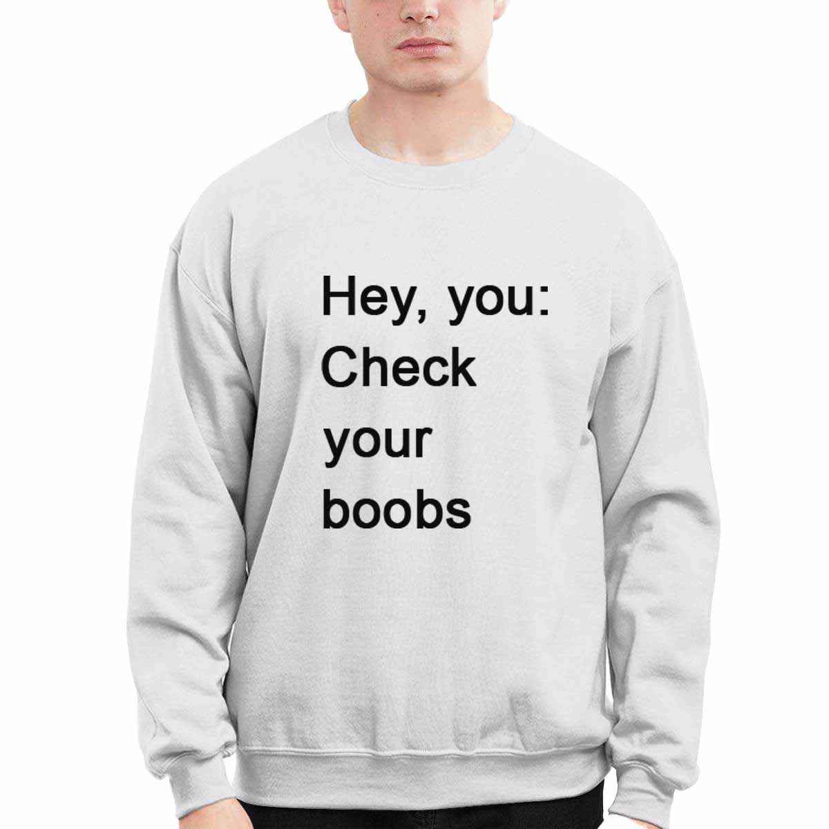 Hey You Check Your Boobs Shirt Hey You Check Your Boobs Shirt