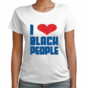 I Love Black People Shirt
