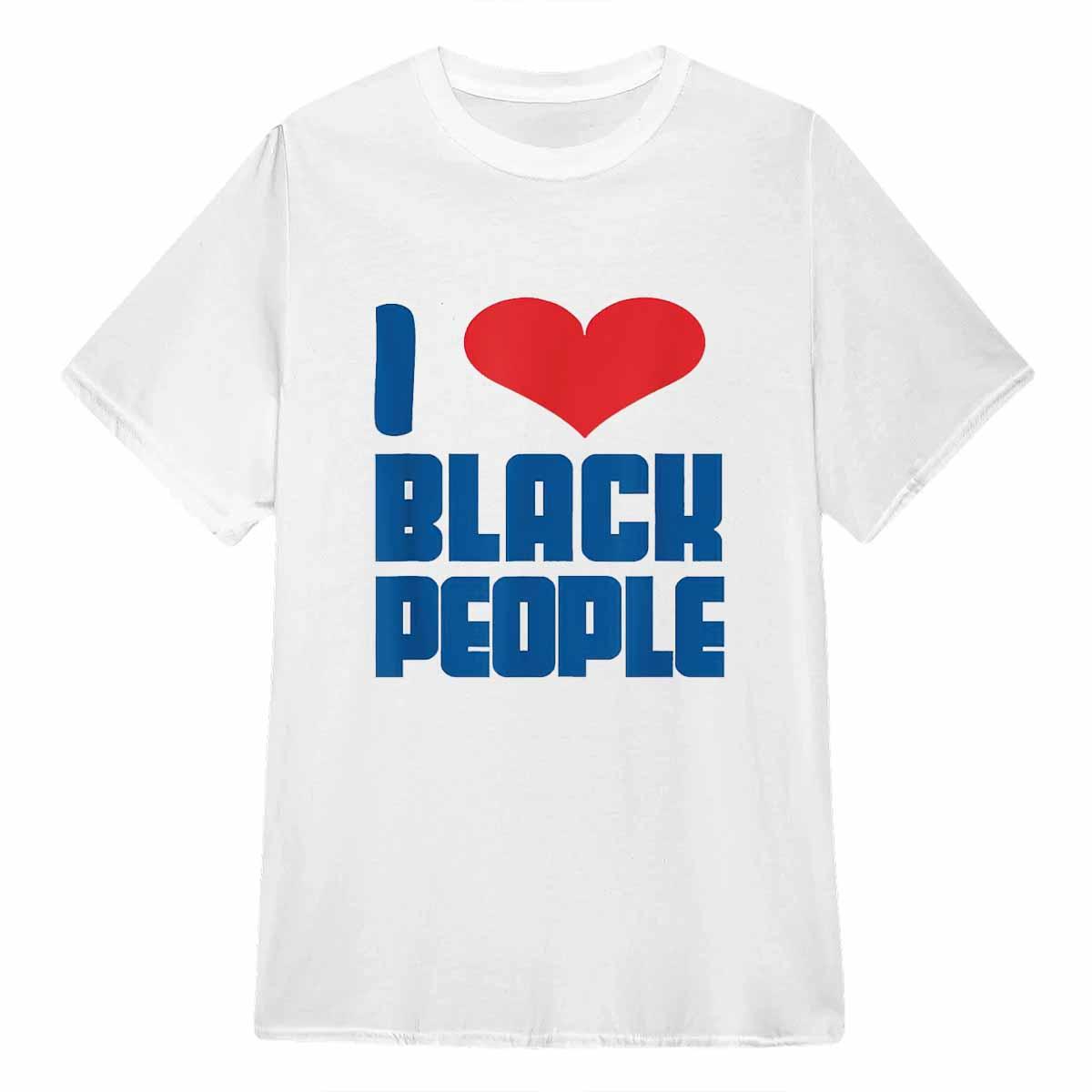 I Love Black People Shirt I Love Black People Shirt