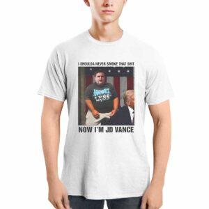 I Shoulda Never Smoke That Shit Now I’m JD Vance Shirt