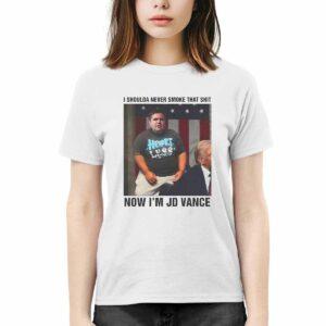 I Shoulda Never Smoke That Shit Now I’m JD Vance Shirt