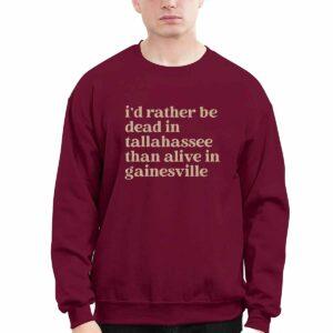 I'd Rather Be Dead In Tallahassee Than Alive In Gainesville Shirt