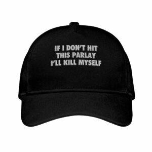 If I Don’t Hit This Parlay I’ll Kill Myself Hat If I Don’t Hit This Parlay I’ll Kill Myself Hat