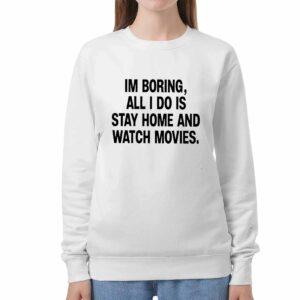 I'm Boring All I Do Is Stay Home And Watch Movies Shirt