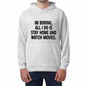 I'm Boring All I Do Is Stay Home And Watch Movies Shirt