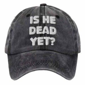 Is He Dead Yet Hat Is He Dead Yet Hat
