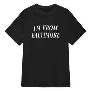Maryland I’m From Baltimore Shirt