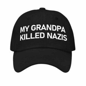 My Grandpa Killed Nazis Hat My Grandpa Killed Nazis Hat