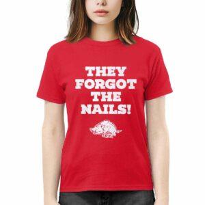 Razorbacks They Forgot The Nails Shirt