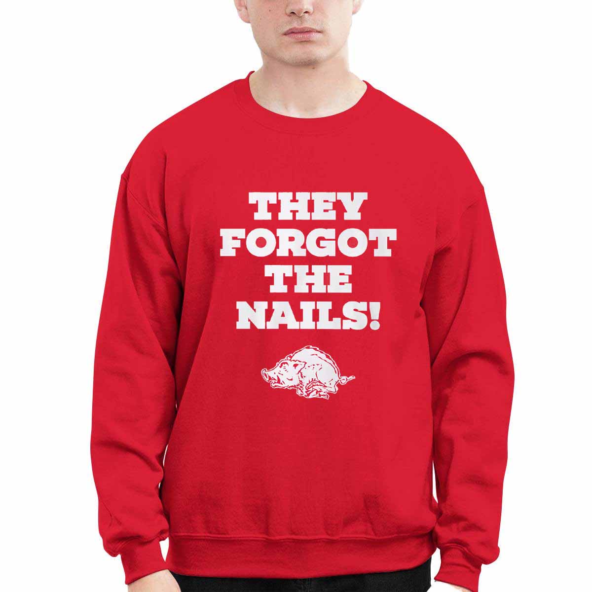 Razorbacks They Forgot The Nails Shirt Razorbacks They Forgot The Nails Shirt