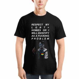 Respect My LGBT Homies or I Will Identify as a Fcking Problem Shirt