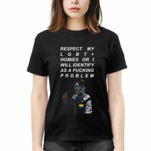 Respect My LGBT Homies or I Will Identify as a Fcking Problem Shirt