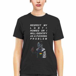 Respect My LGBT Homies or I Will Identify as a Fcking Problem Shirt