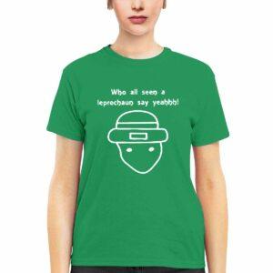 Who All Seen A Leprechaun Say Yeah Shirt