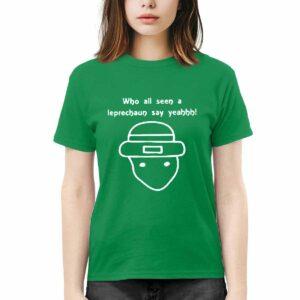 Who All Seen A Leprechaun Say Yeah Shirt 3 Who All Seen A Leprechaun Say Yeah Shirt
